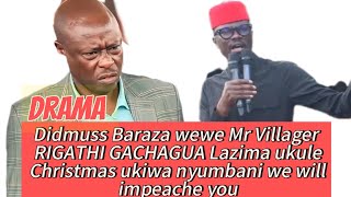 DRAMA KIMILILI MP DIDMUSS BARAZA VS RIGATHI GACHAGUA WEWE MR VILLAGER LAZIMA UKULE CHRISTMAS NYUMBA [upl. by Eissirc]