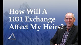 IRC Section 1031 Exchanges How Will A 1031 Exchange Affect My Heirs [upl. by Aneetsirk]