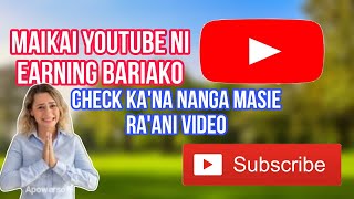 Maikai YouTube Ni Earning Bariako V Check Kana Nanga Masie Raani Video [upl. by Nethsa]