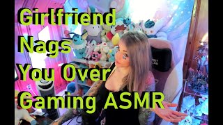 Girlfriend Nags You for Playing Video Games ASMR [upl. by Erdreid290]