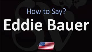 How to Pronounce Eddie Bauer CORRECTLY [upl. by Dorison895]