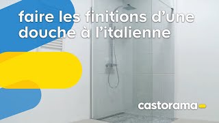 Réaliser une douche à litalienne  finitions Castorama [upl. by Magel5]