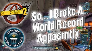 Borderlands 2  So I Broke A World Record Apparently [upl. by Debor]