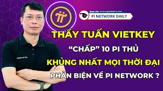 Thầy Tuấn Vietkey “Chấp” 10 Pi Thủ Khủng Nhất Mọi Thời Đại Phản Biện Về Pi Network [upl. by Eirojam74]