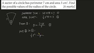 A sector of a circle has perimeter 7 cm and area 3 cm2 Find the possible values of the radius [upl. by Nevlin292]