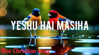 Yeshu Hai Masiha Latest Hindi Christian Song Soulful Hindi Christian Song Worship Song [upl. by Eeimaj]