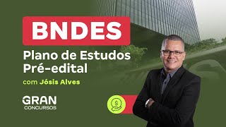 Concurso BNDES  Plano de Estudos Préedital com Jósis Alves [upl. by Ainimreh]