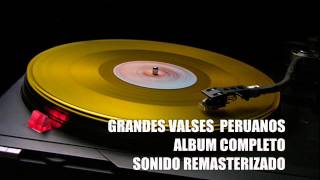 VALSES PERUANOS LOS GRANDES EXITOS EN SONIDO REMASTERIZADO [upl. by Ring]