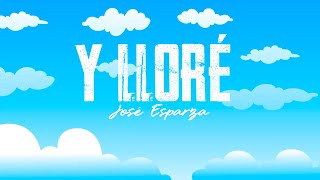 Y Lloré Lyric Video  José Esparza [upl. by Enaira]