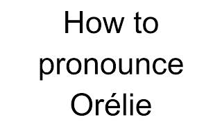 How to Pronounce Orélie French [upl. by Stephie]