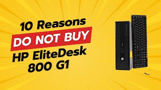 DONT BUY HP EliteDesk 800 G1 BEFORE WATCHING THIS VIDEO 😱 10 Reasons [upl. by Ellennad]