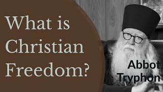 What is Christian Freedom  Abbot Tryphon [upl. by Arlee]