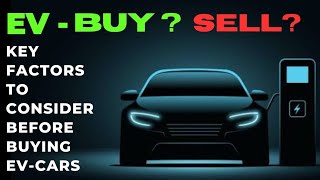 Key FACTORS to Consider while buying a EVCAR  buying an ev  should i buy an electric car [upl. by Adnicul667]