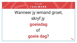 Wanneer jy iemand groet skryf jy goeiedag of goeie dag [upl. by Aniram126]