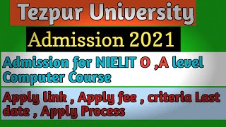 TEZPUR UNIVERSITY ADMISSION 2021  NIELIT O amp A LEVEL Computer Course  Last date Admission process [upl. by Nennahs499]