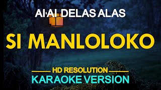 SI MANLOLOKO  Ai Ai Delas Alas KARAOKE Version [upl. by Aneleiram981]