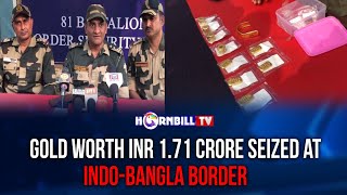 GOLD WORTH INR 171 CRORE SEIZED AT INDOBANGLA BORDER [upl. by Ploch]