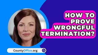 How To Prove Wrongful Termination  CountyOfficeorg [upl. by Vaas]