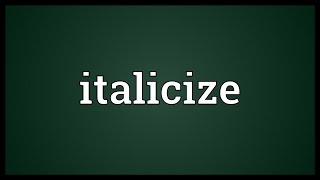 Italicize Meaning [upl. by Moon]