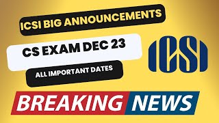 ICSI Big Announcement CS Exam December 2023 All Important Dates  CS Exam form Released  Last date [upl. by Graves250]