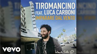 Tiromancino  Imparare dal vento Official Audio ft Luca Carboni [upl. by Lyrehs]