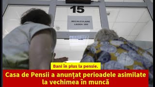 Bani în plus la pensie Casa de Pensii a anunțat perioadele asimilate la vechimea în muncă [upl. by Htiekal]