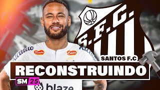 SM25 RECONSTRUINDO o SANTOS FC com NEYMAR no SOCCER MANAGER 2025 🔥 [upl. by Anneis69]