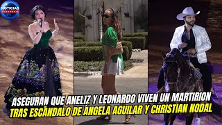 Aseguran que Aneliz y Leonardo viven un martirio tras escándalo de Ángela Aguilar y Christian Nodal [upl. by Nonnahsed]