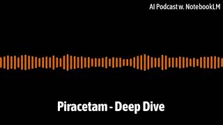 Piracetam  Deep Dive  AI Podcast with NotebookLM [upl. by Pollie361]