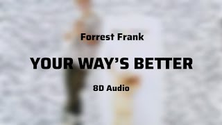 YOUR WAY’S BETTER  Forrest Frank 8D Audio [upl. by Nitnert]