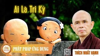 Ai Là Tri Kỷ  Thiền Sư Thích Nhất Hạnh [upl. by Weintrob]