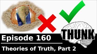 160 Theories of Truth Part 2  THUNK [upl. by Elka619]