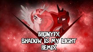 Brony FX  Shadow Is My Light remix [upl. by Casper]