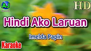 HINDI AKO LARUAN  Imelda Papin  KARAOKE HD [upl. by Anilrahc891]