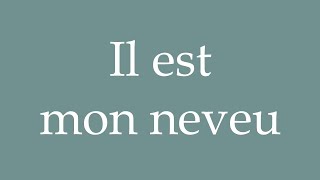 How to Pronounce Il est mon neveu He is my nephew Correctly in French [upl. by Catharina]