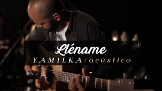 Yamilka  Lléname Acústico [upl. by Adnawat]