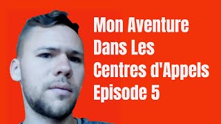 Mon Aventure Dans Les Centres dAppels Episode 5 [upl. by Flori252]