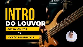 ✅INTRO DO LOUVOR BRILHA EM NÓS  Josué Matheus  no Violão Fingerstyle [upl. by Conall]