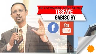 TESFAYE GABISO BY GETAYAWKAL NEW SONG [upl. by Arvid]