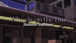 Wheels on the Bus lyrics  Melanie Martinez [upl. by Attayek]