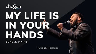 My Life Is In Your Hands  Luke 234446  Pastor Walter Bowers Jr [upl. by Ardekan]