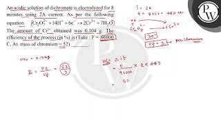 An acidic solution of dichromate is electrolyzed for 8 minutes using \ 2 \mathrmA \ current [upl. by Naraa]