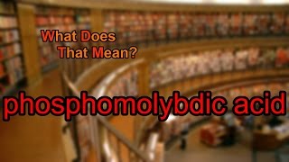 What does phosphomolybdic acid mean [upl. by Asir]