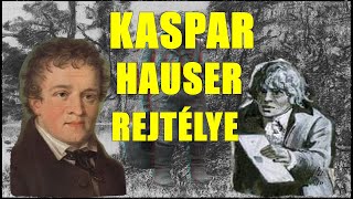 A REJTÉLYES KASPAR HAUSER HISTÓRIÁJA [upl. by Alyk904]