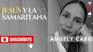 Angely Caro  ENCUENTRO DE JESÚS Y UNA MUJER SAMARITANA [upl. by Ivanna]