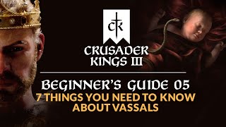 7 Things You Need to Know About Vassals  CRUSADER KINGS 3  Beginners Guide 05 [upl. by Nikki129]