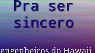 Pra ser sincero  Engenheiros do Hawaii letra [upl. by Lib]