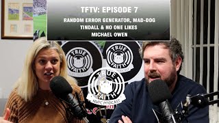 TFTV 7  Ciaran Clark WHY  Mad Dog Tindall  Michael Owens fear [upl. by Jaeger]