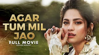 Agar Tum Mil Jao  Full Movie  Wahaj Ali Neelam Muneer Minal Khan  CIG1O [upl. by Crooks]