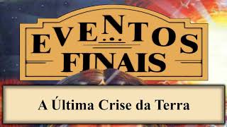 Eventos Finais  Capítulo 01  A Última Crise da Terra [upl. by Olram953]